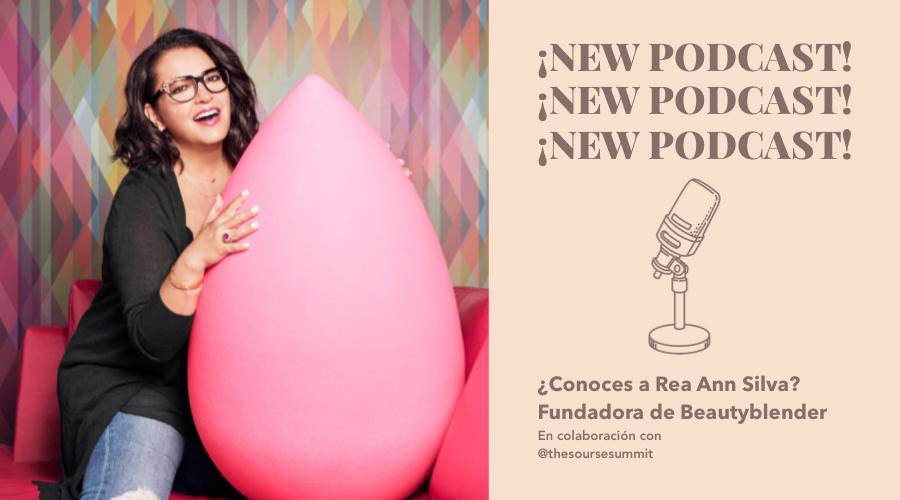 Podcast: Rea Ann Silva fundadora de BEAUTYBLENDER