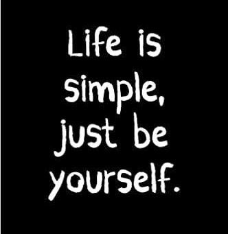 La vida es simple, solo se tu mismo